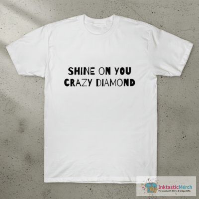 Shine On You Crazy Diamond! T-Shirt