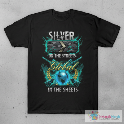 Silver on the streets. Global in the sheets. T-Shirt