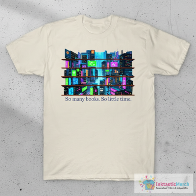 So Many Books. So Little Time. Book Lover T-Shirt
