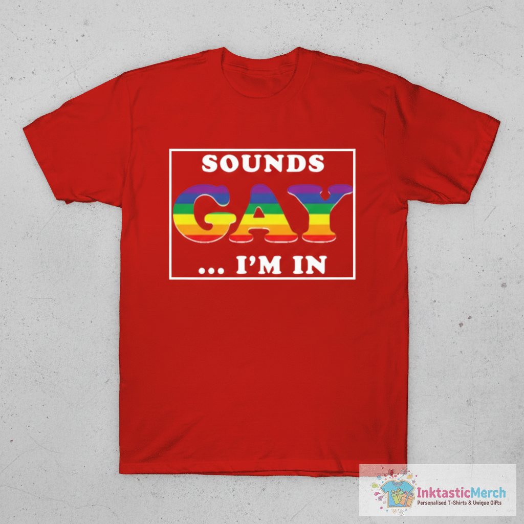 Sounds Gay I'm In T-Shirt 1 Sounds Gay I'm In T-Shirt