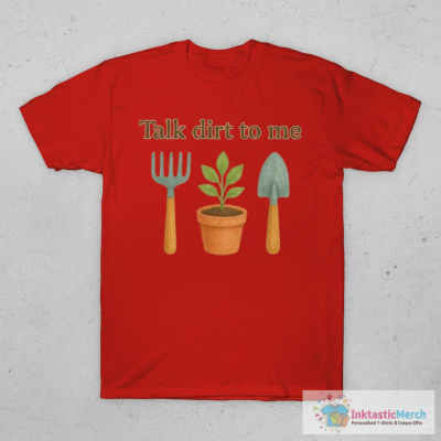Talk Dirt to Me Shirt – Funny Plant Lover Garden Tee T-Shirt