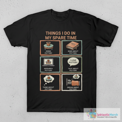 Things I do In My Spare Time Pottery Funny Clay Artist T-Shirt