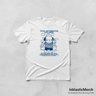 Total Information Collapse The End Of All Consensus Reality Shirt