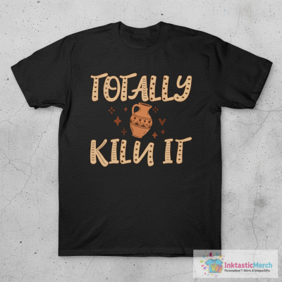 Totally Kiln It Pottery Clay Pot Funny Gift T-Shirt