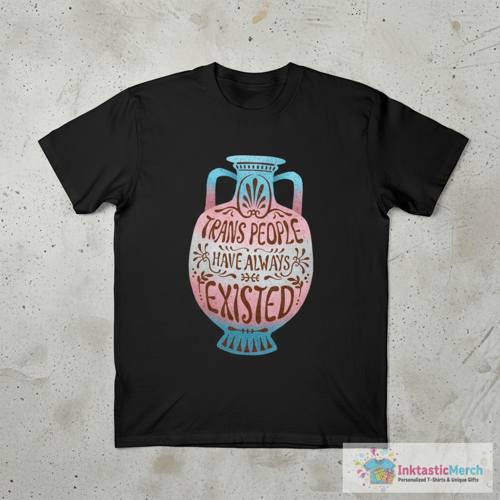 Trans People Have Always Existed (trans flag) T-Shirt 1 Trans People Have Always Existed (trans flag) T-Shirt