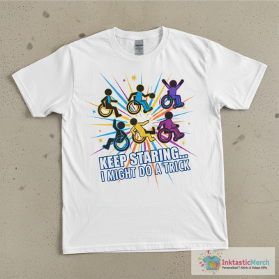Wheelchair - Keep Staring I might do a trick T-Shirt