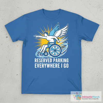 Wheelchair Reserved Parking Everywhere I Go T-Shirt