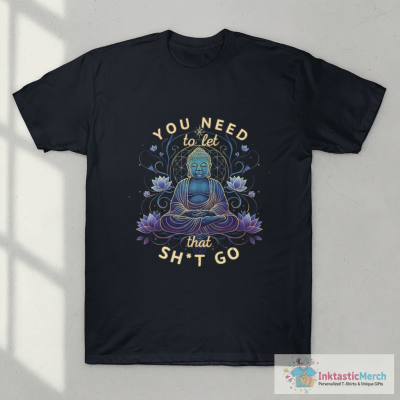 You need to let that sh*t go - vintage Buddha design T-Shirt
