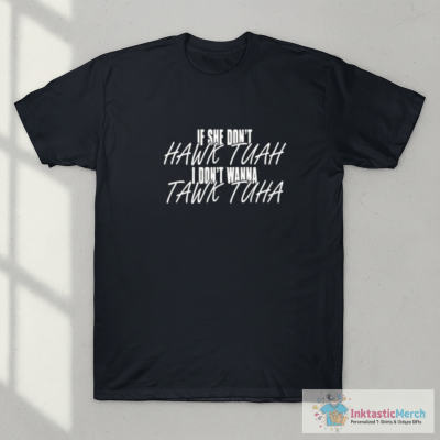 Anthony Edwards If She Doesn’t Hawk Tuah I Don’t Wanna Tawk Tuha T-Shirt