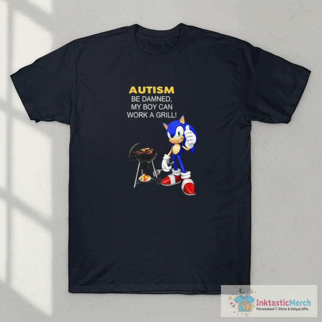 Autism Be Damned My Boy Can Work A Grill Sonic T-Shirt 1 Autism Be Damned My Boy Can Work A Grill Sonic T-Shirt