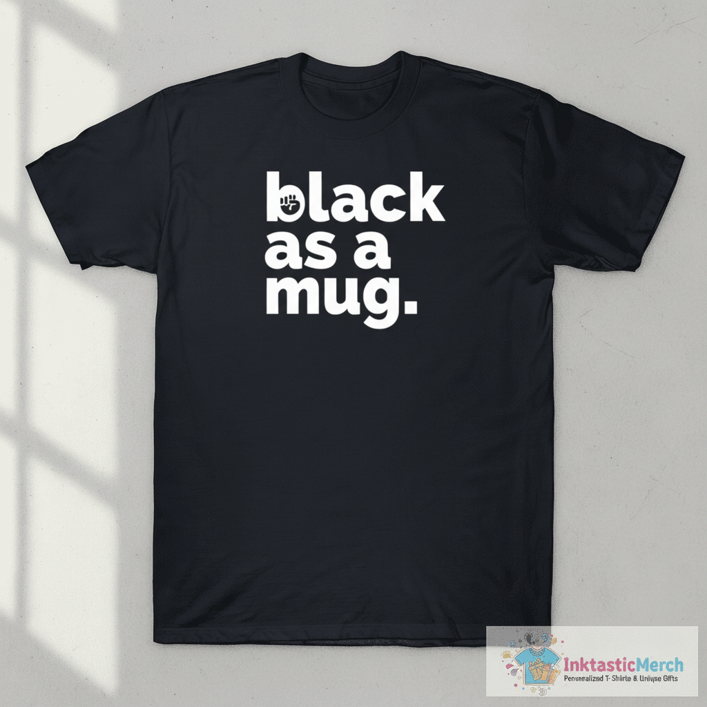 Black As A Mug Shirt 1 Black As A Mug Shirt