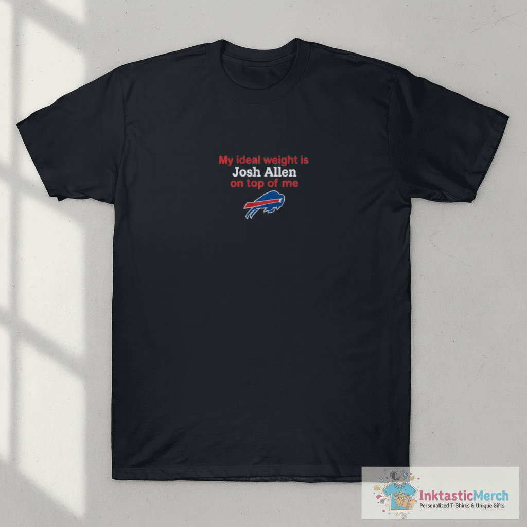 Buffalo Bills My Ideal Weight Is Josh Allen On Top Of Me T-Shirt 1 Buffalo Bills My Ideal Weight Is Josh Allen On Top Of Me T-Shirt
