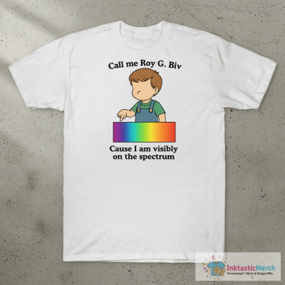 Call Me Roy G. Biv Cause I Am Visibly On The Spectrum Shirt