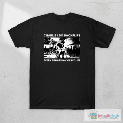 Charlie I do backflips every single day of my life T-Shirt