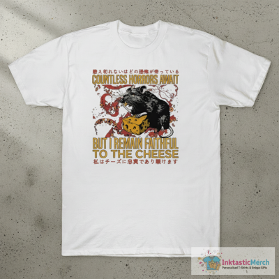 Countless Horrors Await But I Remain Faithful To The Cheese T-Shirt