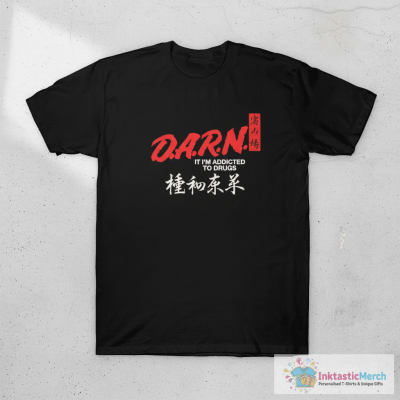 DARN I’m Addicted To Drugs T-Shirt