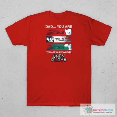 Dad You Are Our Favorite Oney Plays Shirt