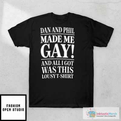 Dan And Phil Made Me Gay T-Shirt