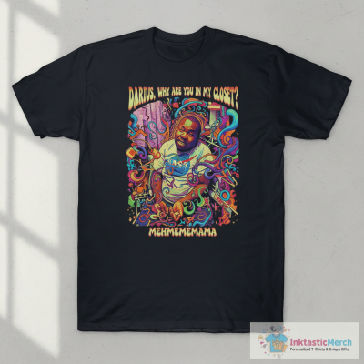 Darius Da King Darius Why Are You In My Closet Shirt