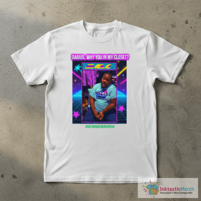 Darius Da King Darius Why Are You In My Closet T-Shirt