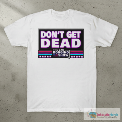 Don’t Get Dead The Dan Bongino Show Shirt