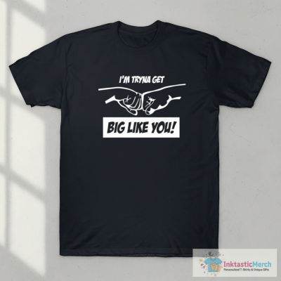 Dr Mike Israetel I’m Tryna Get Big Like You Shirt