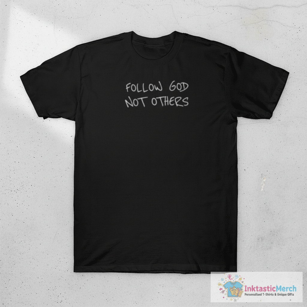 Follow God Not Others Shirt 1 Follow God Not Others Shirt