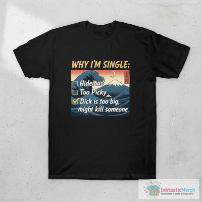 Funny Adult Why I'm Single T-Shirt