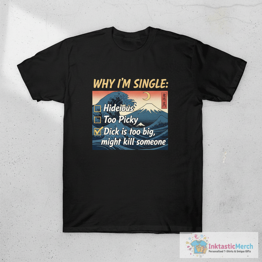 Funny Adult Why I'm Single T-Shirt 1 Funny Adult Why I'm Single T-Shirt