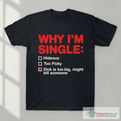Funny Adult Why I'm Single V2 T-Shirt