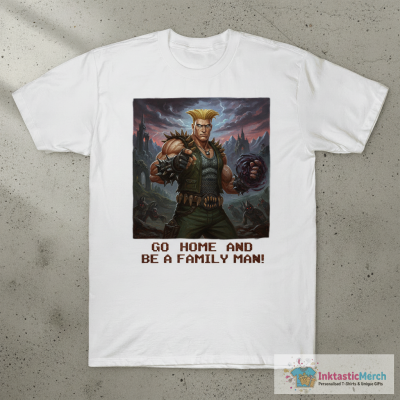 Guile go home and be a family man shirt