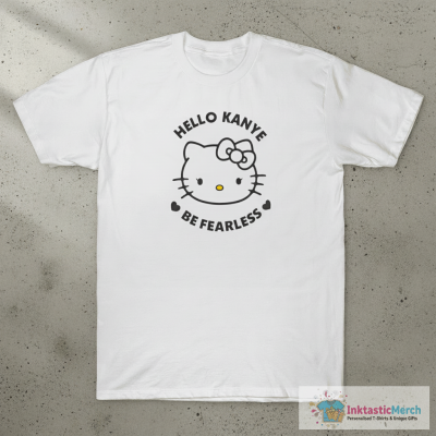 Hello Kanye be fearless shirt