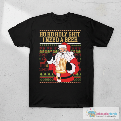 Ho Ho Holy Shit I Need A Beer Santa Christmas sweater