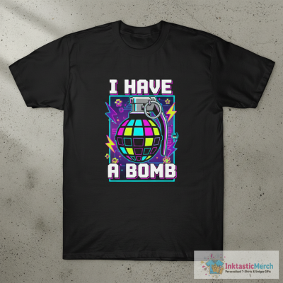 I Have A Bomb Shirt