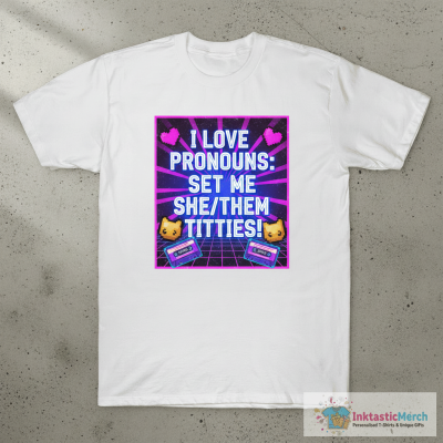I Love Pronouns Set Me She Them Titties Shirt