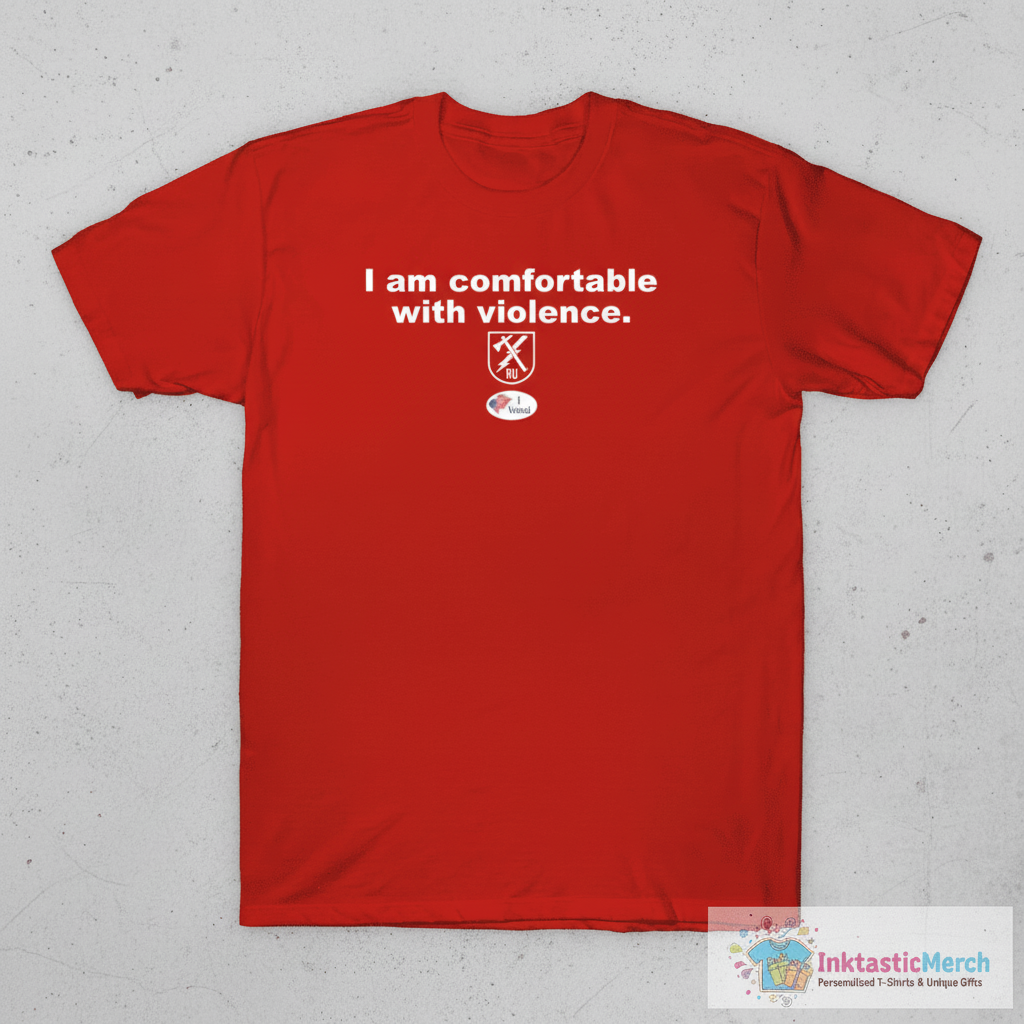 I am comfortable with violence shirt 1 I am comfortable with violence shirt