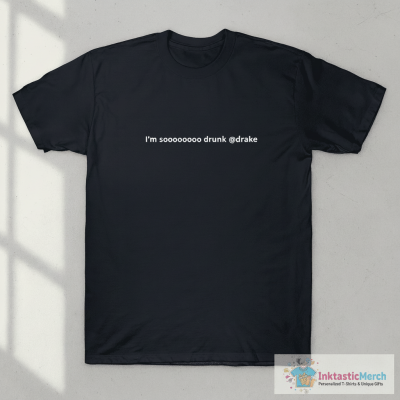 I’m So Drunk Drake T-Shirt