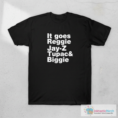 It Goes Reggie T-Shirt It Goes Reggie Jay Z Tupac And Biggie