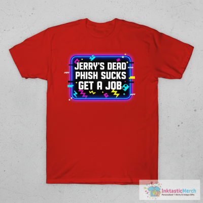 Jerry’s Dead Phish Sucks Get A Job T-Shirt