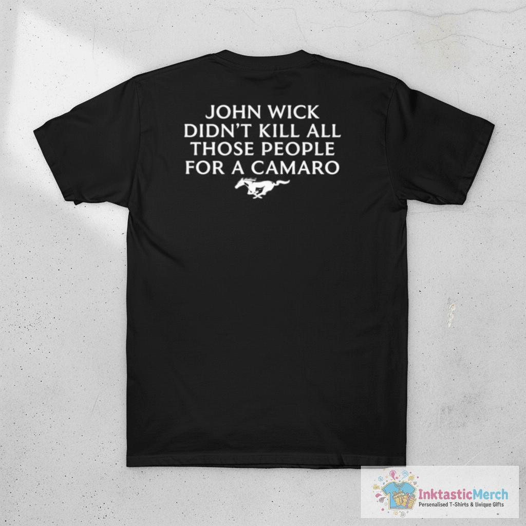 John Wick Didn’t Kill All Those People For A Camaro Shirt 1 John Wick Didn’t Kill All Those People For A Camaro Shirt