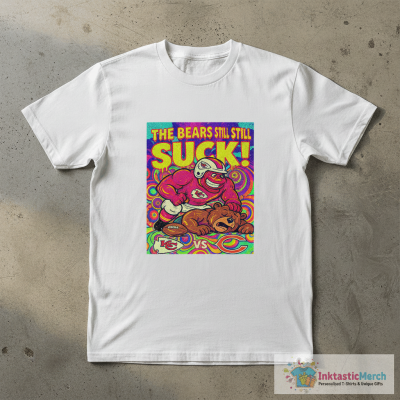 Kansas City Chiefs The Bears Still Suck Nfl 2025 T-Shirt