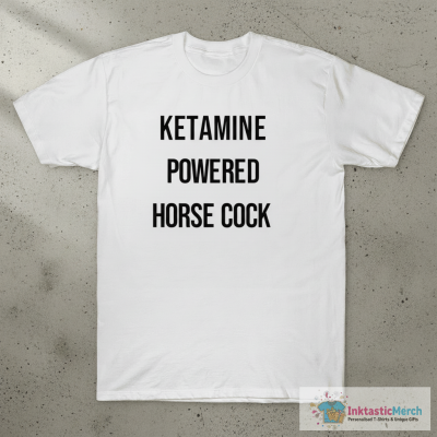 Ketamine Powered Horse Cock T-Shirt