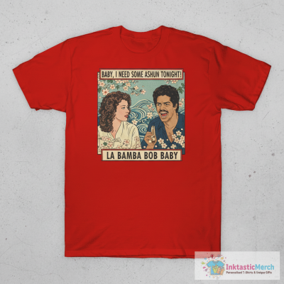 La Bamba Bob baby I need some ashun tonight shirt