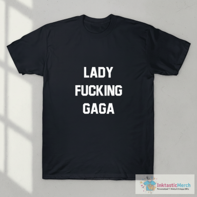 Lady Fucking Gaga T-Shirt