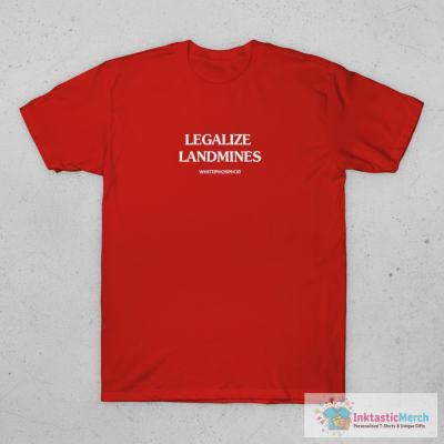 Legalize Landmines Whitephosphor T-Shirt
