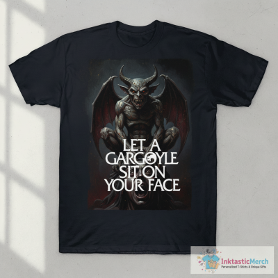 Let A Gargoyle Sit On Your Face Shirt