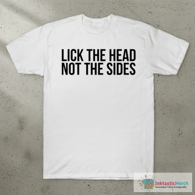 Lick the head not the sides shirt