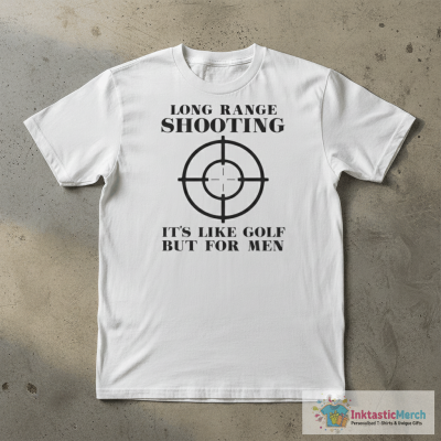 Long Range Shooting It’s Like Golf But For Men T-shirt