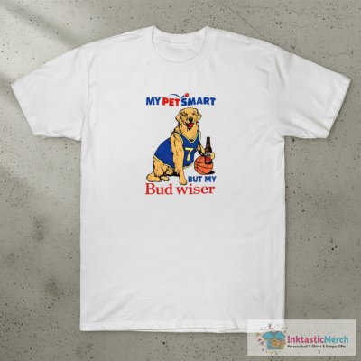 My Pet Smart But My Bud Wiser Shirt