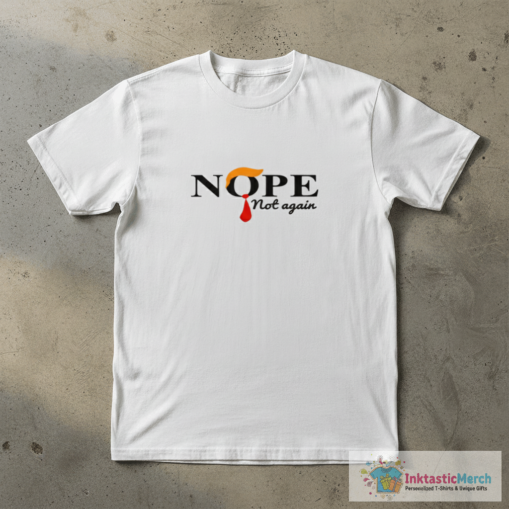 Nope Not Again Anti Trump T-Shirt 1 Nope Not Again Anti Trump T-Shirt